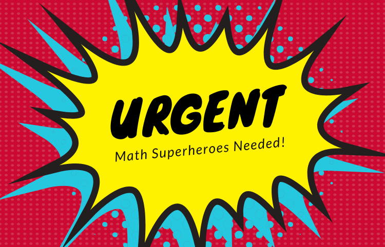 Urgent Math Superheroes Needed